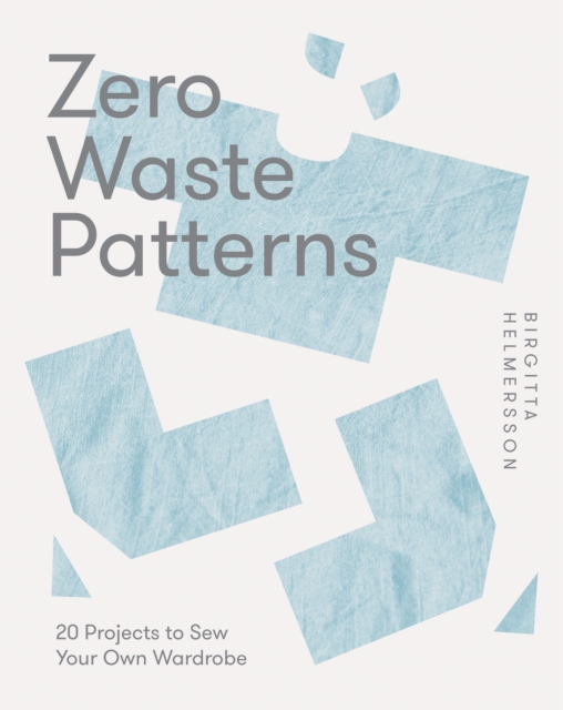 Zero Waste Patterns : 20 Projects to Sew Your Own Wardrobe, Paperback / softback Book