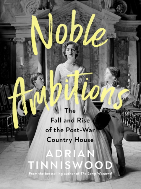 Noble Ambitions : The Fall and Rise of the Post-War Country House, Hardback Book