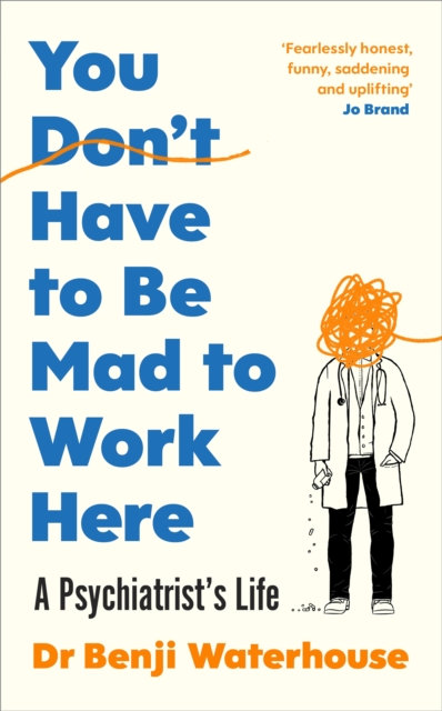 You Don't Have to Be Mad to Work Here : A Psychiatrist’s Life, Hardback Book