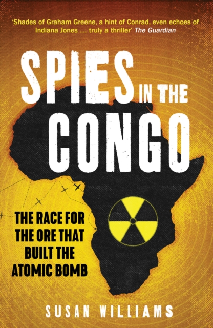 Spies in the Congo : The Race for the Ore that Built the Atomic Bomb, PDF eBook