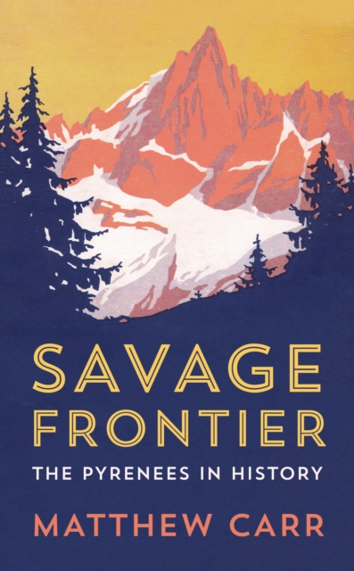 Savage Frontier : The Pyrenees in History, EPUB eBook