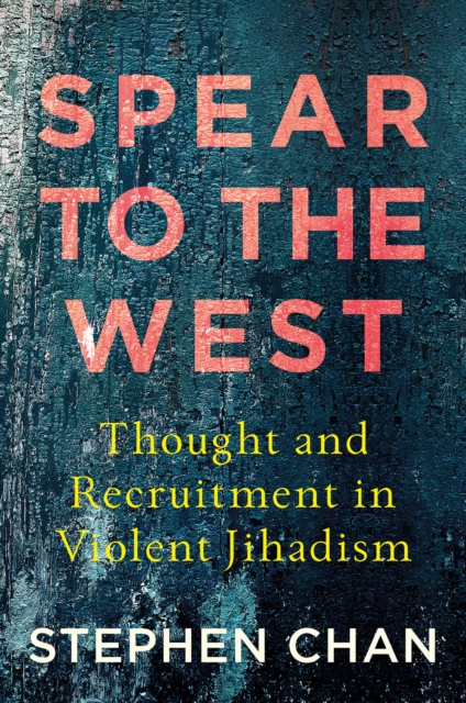 Spear to the West : Thought and Recruitment in Violent Jihadism, Paperback / softback Book