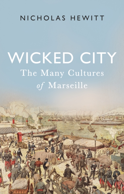 Wicked City : The Many Cultures of Marseille, Hardback Book