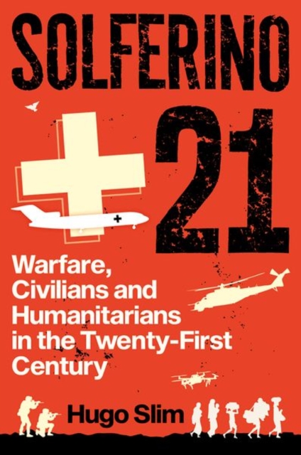 Solferino 21 : Warfare, Civilians and Humanitarians in the Twenty-First Century, Hardback Book