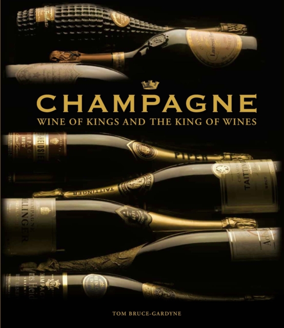 Champagne : Wine of Kings and the King of Wines, Hardback Book