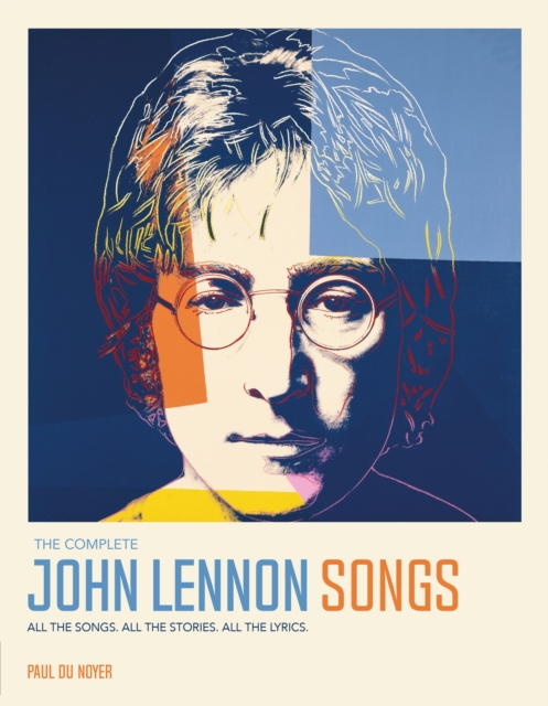 The Complete John Lennon Songs : All the Songs. All the Stories. All the Lyrics., Hardback Book