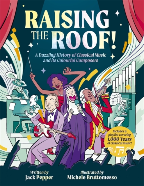 Raising the Roof : A Dazzling History of Classical Music and its Colourful Characters, Hardback Book