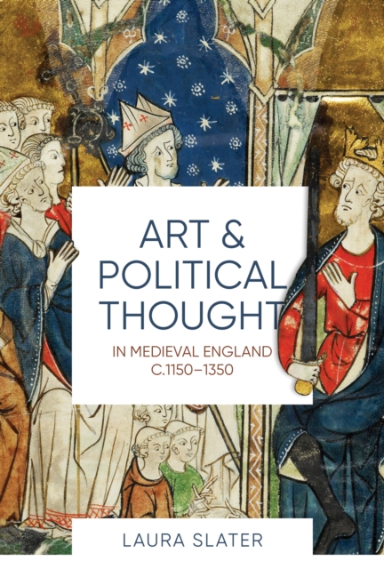 Art and Political Thought in Medieval England, c.1150-1350, PDF eBook