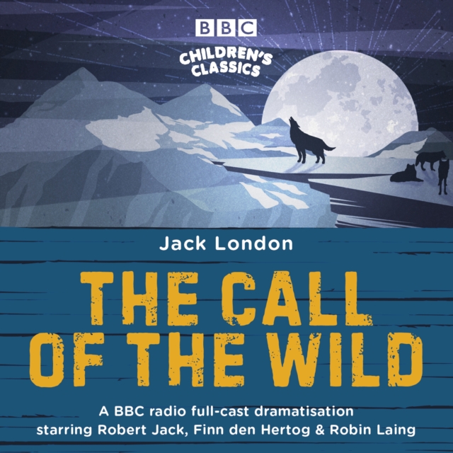 The Call of the Wild : A BBC Radio full-cast dramatisation, eAudiobook MP3 eaudioBook