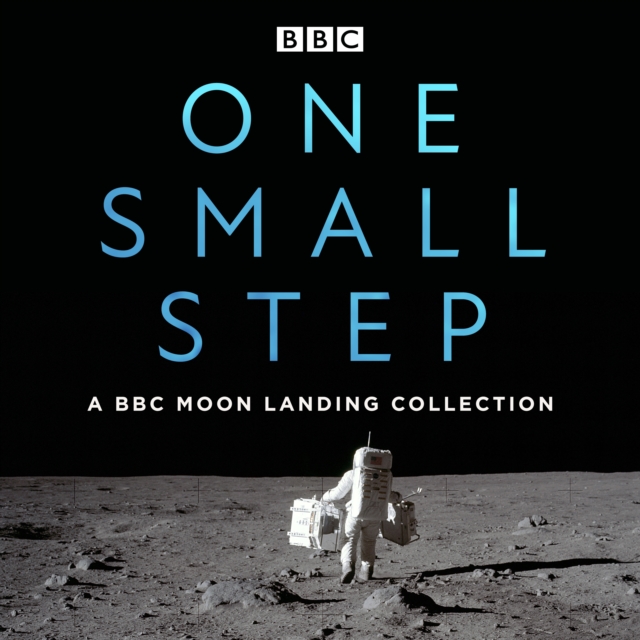 One Small Step: A BBC Moon Landing Collection : The Apollo missions, their lasting significance, and our age-old fascination with the moon, eAudiobook MP3 eaudioBook