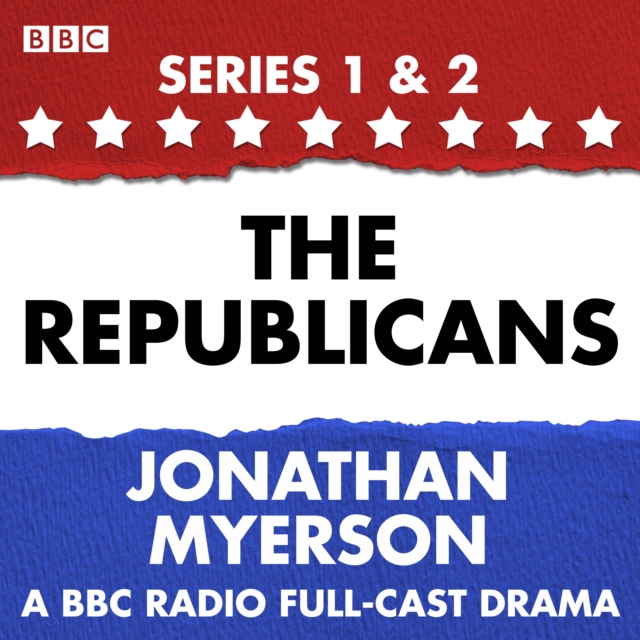 The Republicans : A collection of six BBC Radio 4 dramatisations following the political swings of the Republican party, eAudiobook MP3 eaudioBook