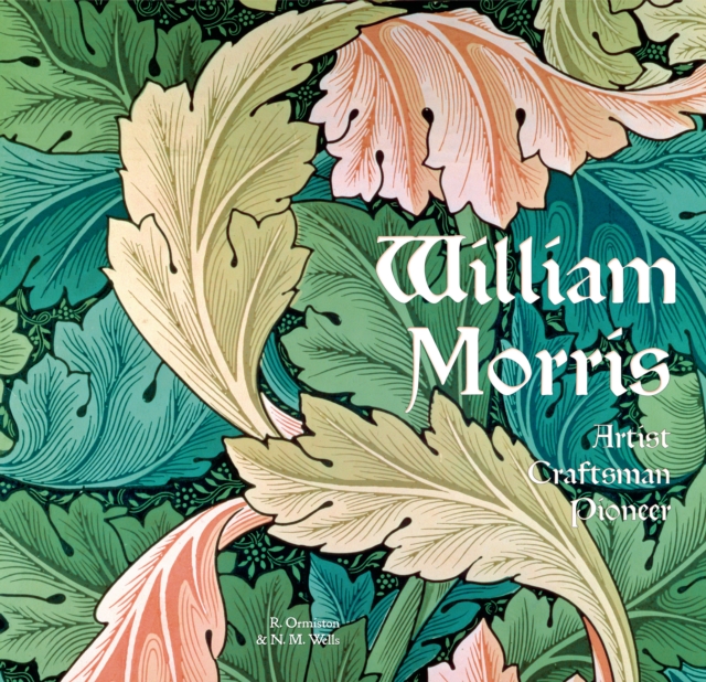 William Morris : Artist Craftsman Pioneer, Hardback Book
