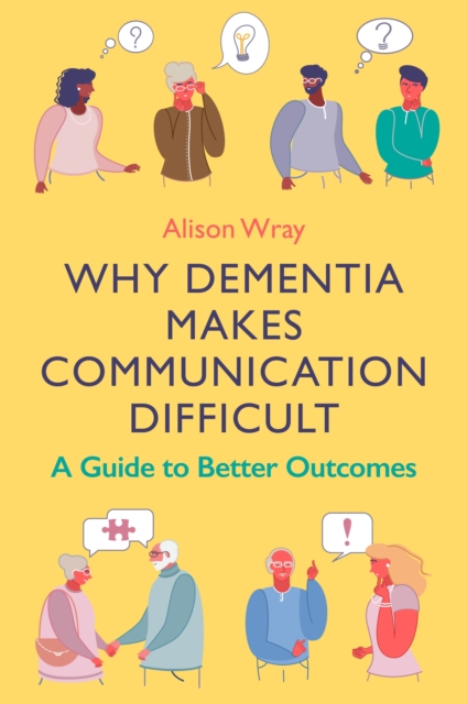 Why Dementia Makes Communication Difficult : A Guide to Better Outcomes, EPUB eBook