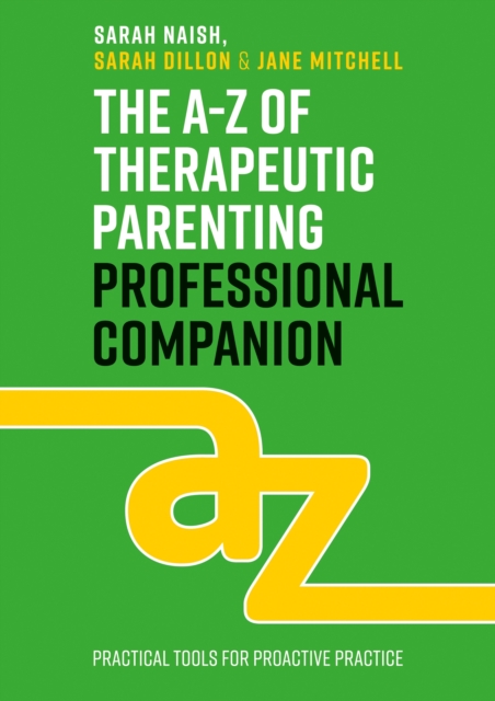 The A-Z of Therapeutic Parenting Professional Companion : Tools for Proactive Practice, EPUB eBook