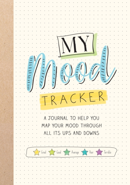 My Mood Tracker : A Journal to Help You Map Your Mood Through All Its Ups and Downs, Paperback / softback Book