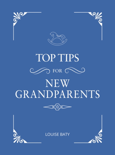 Top Tips for New Grandparents : Practical Advice for First-Time Grandparents, EPUB eBook
