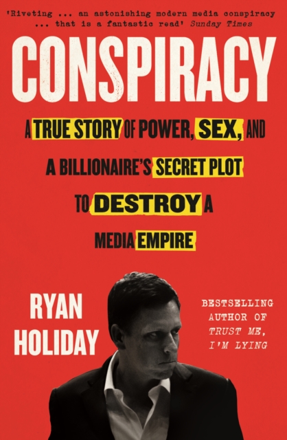 Conspiracy : A True Story of Power, Sex, and a Billionaire's Secret Plot to Destroy a Media Empire, Paperback / softback Book
