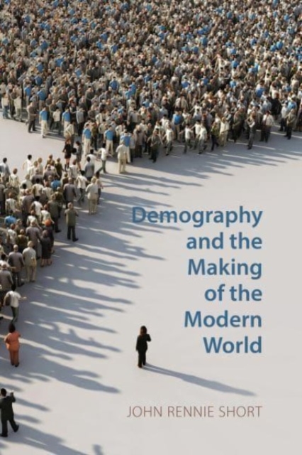 Demography and the Making of the Modern World : Public Policies and Demographic Forces, Hardback Book