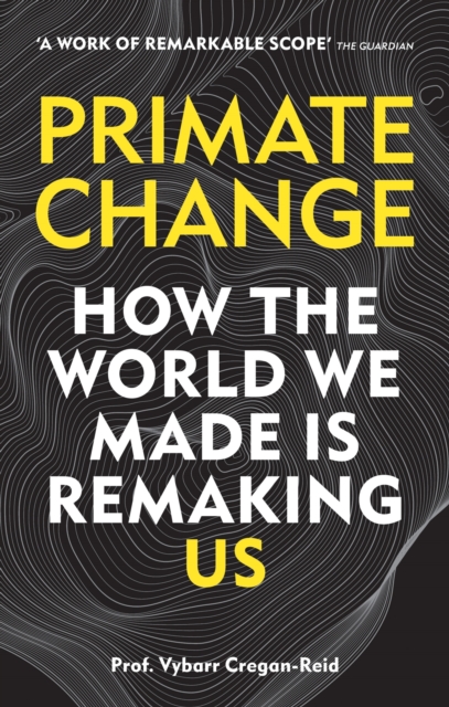 Primate Change : How the world we made is remaking us, EPUB eBook