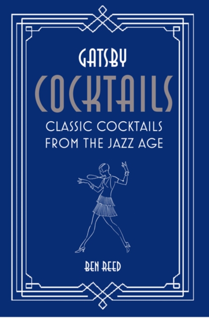 Gatsby Cocktails : Classic Cocktails from the Jazz Age, Hardback Book