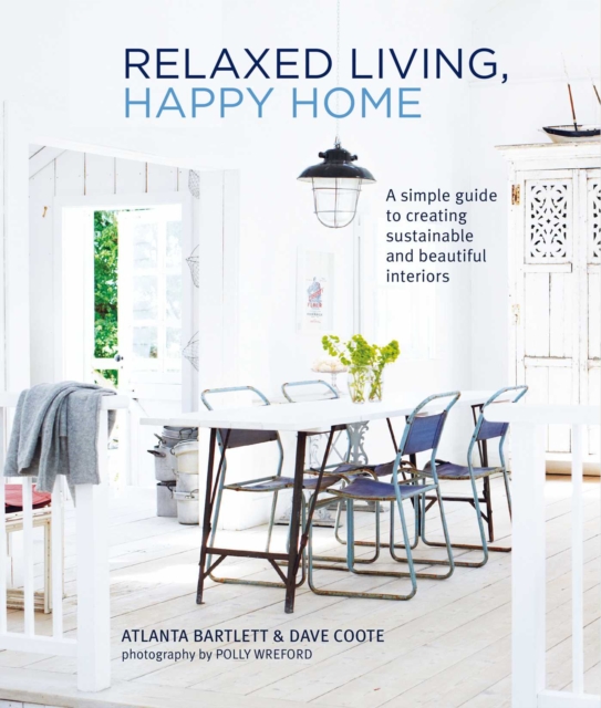 Relaxed Living, Happy Home : A Simple Guide to Creating Sustainable and Beautiful Interiors, Hardback Book