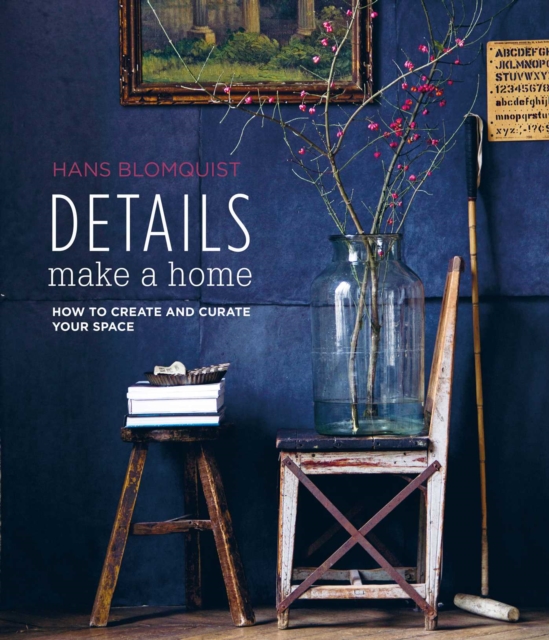 Details Make a Home : How to Create and Curate Your Space, Hardback Book