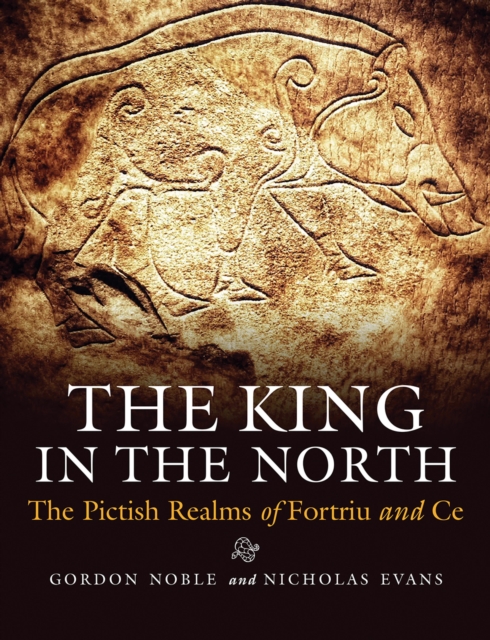 The King in the North : The Pictish Realms of Fortriu and Ce, EPUB eBook