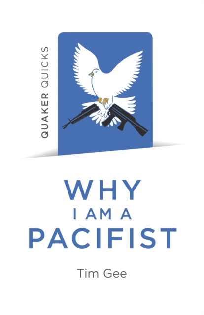 Quaker Quicks - Why I am a Pacifist : A call for a more nonviolent world, Paperback / softback Book