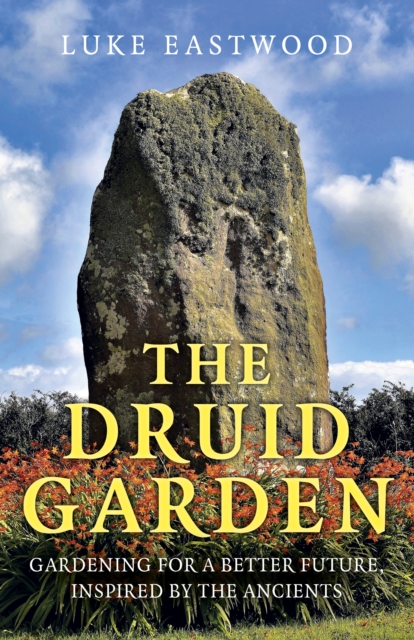 Druid Garden, The : Gardening For A Better Future, Inspired By The Ancients, Paperback / softback Book