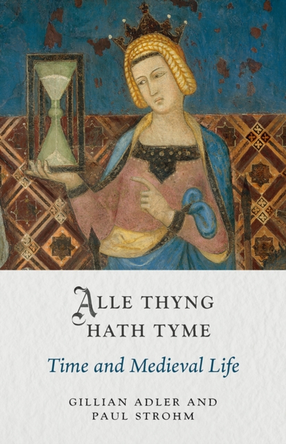 Alle Thyng Hath Tyme : Time and Medieval Life, EPUB eBook