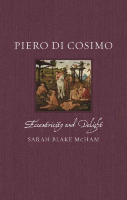 Piero di Cosimo : Eccentricity and Delight, Hardback Book
