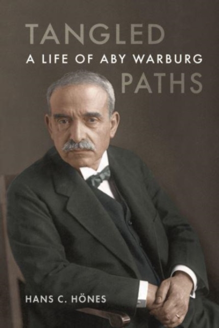 Tangled Paths : A Life of Aby Warburg, Hardback Book