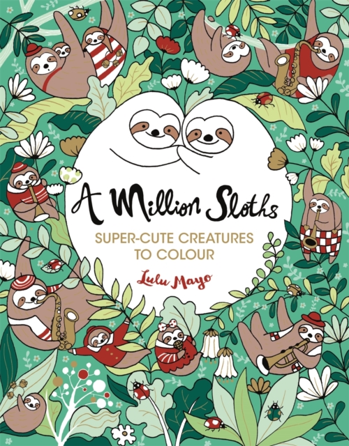 A Million Sloths : Super-Cute Creatures to Colour, Paperback / softback Book