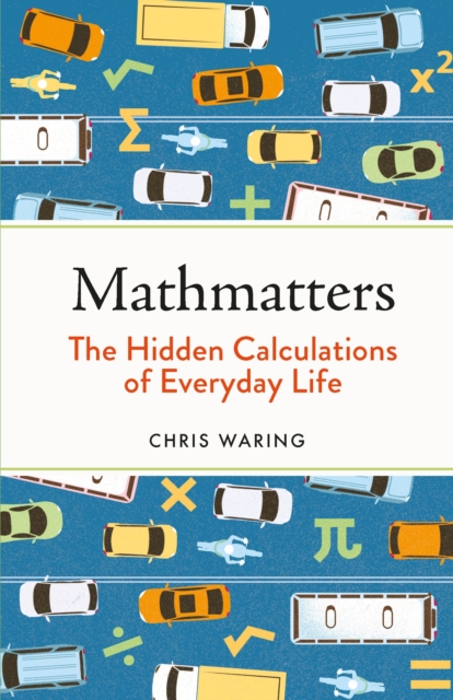 Mathmatters : The Hidden Calculations of Everyday Life, EPUB eBook