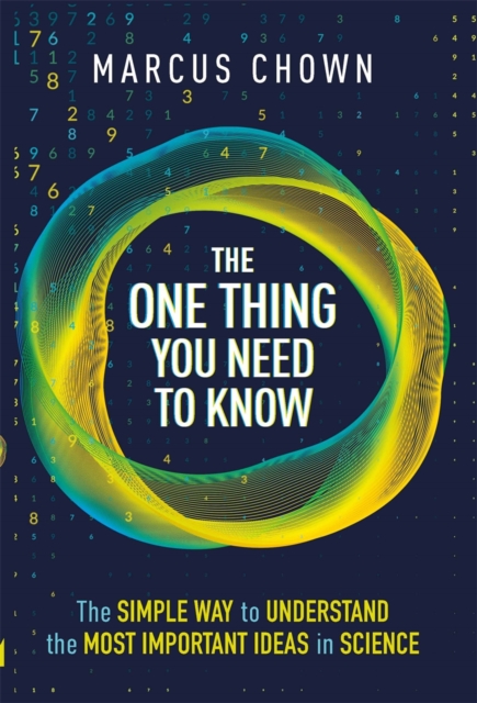 The One Thing You Need to Know : The Simple Way to Understand the Most Important Ideas in Science, Hardback Book