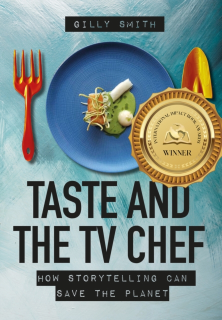 Taste and the TV Chef : How Storytelling Can Save The Planet, PDF eBook