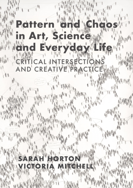Pattern and Chaos in Art, Science and Everyday Life : Critical Intersections and Creative Practice, PDF eBook