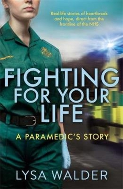 Fighting For Your Life : A paramedic's story, Paperback / softback Book