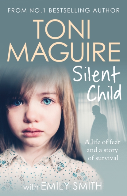 Silent Child : From no.1 bestseller Toni Maguire comes a new true story of abuse and survival, for fans of Cathy Glass, EPUB eBook