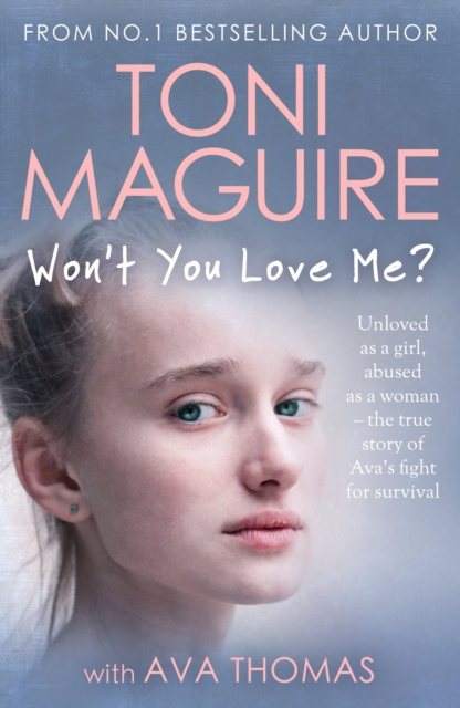 Won't You Love Me? : Unloved as a girl, abused as a woman - the true story of Ava's fight for survival, from the No.1 bestseller, for fans of Cathy Glass, EPUB eBook