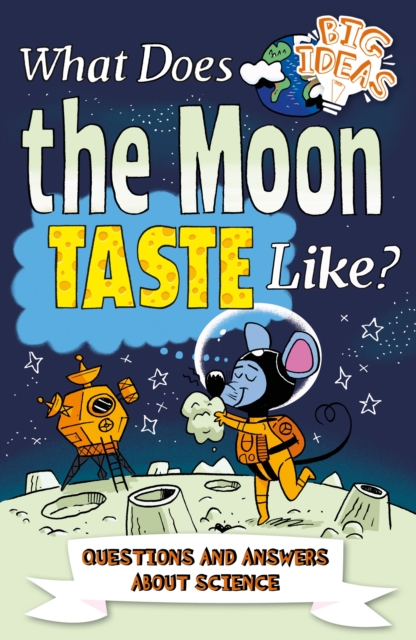 What Does the Moon Taste Like? : Questions and Answers About Science, Paperback / softback Book