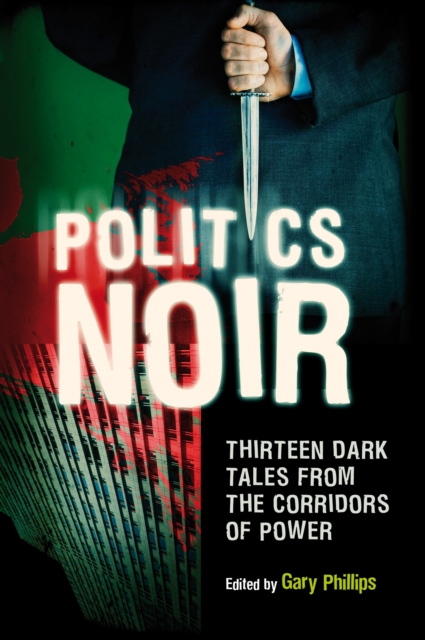 Politics Noir : Dark Tales from the Corridors of Power, EPUB eBook