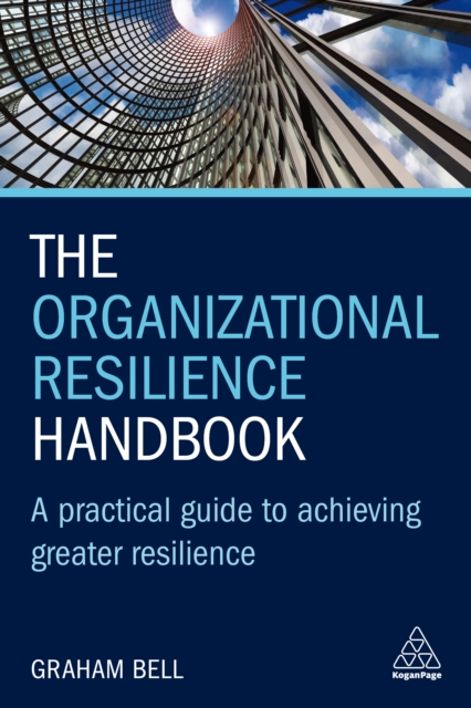 The Organizational Resilience Handbook : A Practical Guide to Achieving Greater Resilience, PDF eBook