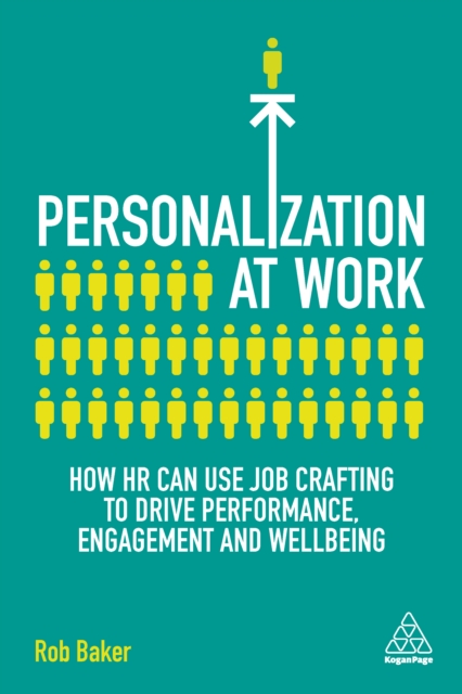 Personalization at Work : How HR Can Use Job Crafting to Drive Performance, Engagement and Wellbeing, EPUB eBook