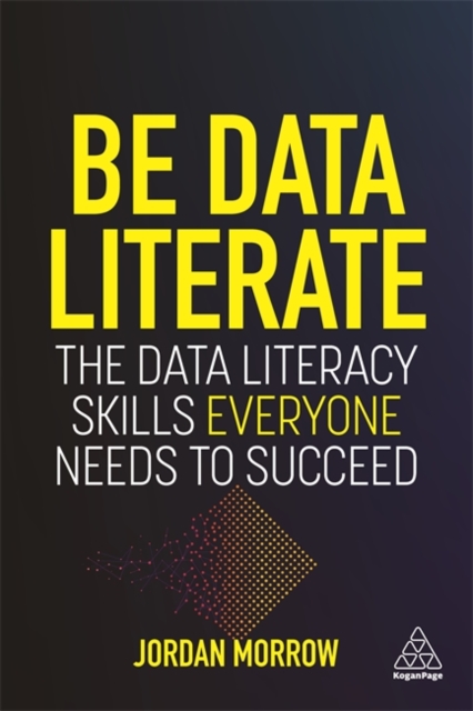 Be Data Literate : The Data Literacy Skills Everyone Needs To Succeed, Paperback / softback Book