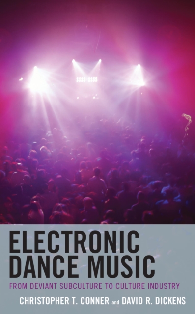 Electronic Dance Music : From Deviant Subculture to Culture Industry, EPUB eBook