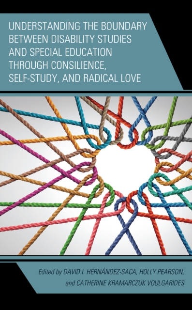 Understanding the Boundary between Disability Studies and Special Education through Consilience, Self-Study, and Radical Love, EPUB eBook