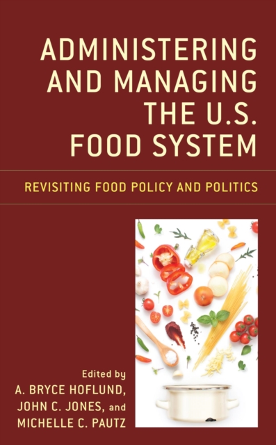 Administering and Managing the U.S. Food System : Revisiting Food Policy and Politics, EPUB eBook