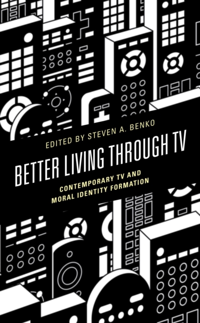Better Living through TV : Contemporary TV and Moral Identity Formation, EPUB eBook