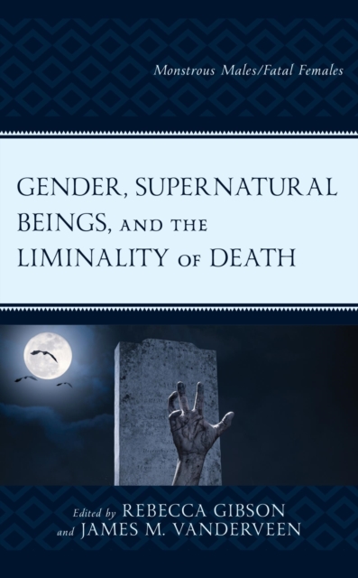 Gender, Supernatural Beings, and the Liminality of Death : Monstrous Males/Fatal Females, EPUB eBook